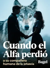 Portada de la novela Cuando el Alfa perdió a su compañera humana de la infancia