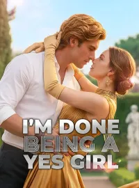 I'm Done Being A Yes GirlShort Dramas