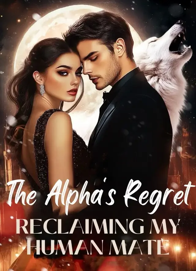 The Alpha's Regret:Reclaiming My Human Mate Novel Cover