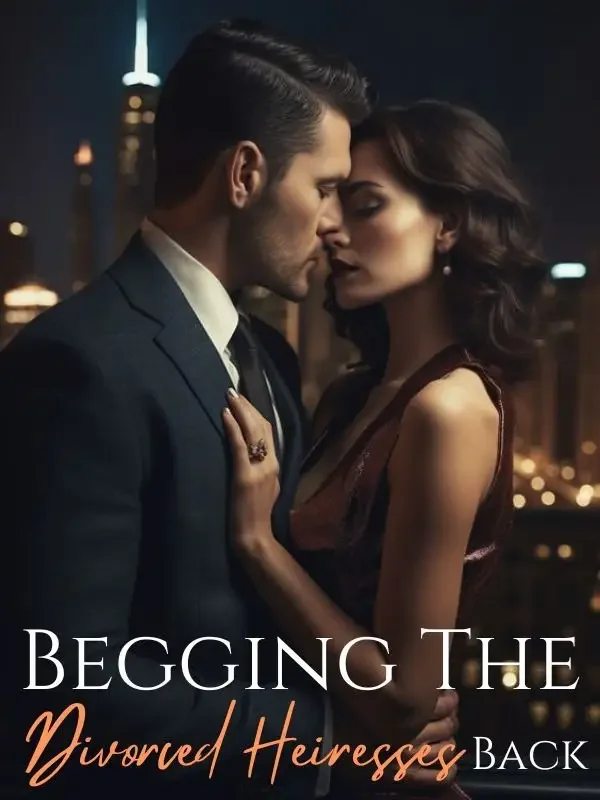 Begging the Divorced Heiresses Back Novel Cover