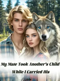 My Mate Took Another’s Child While I Carried His Novel Cover