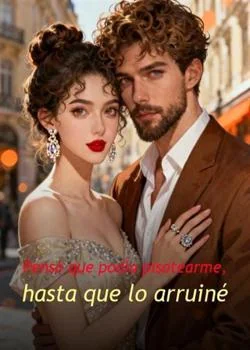 Portada de la novela Pensó que podía pisotearme, hasta que lo arruiné