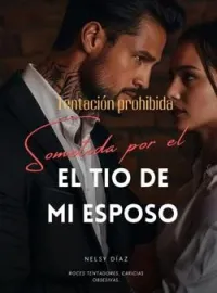 Portada de la novela Tentación prohibida: Sometida por el tío de mi esposo.