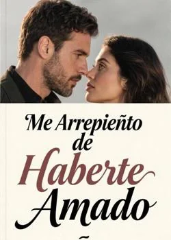 Portada de la novela Me Arrepiento de Haberte Amado