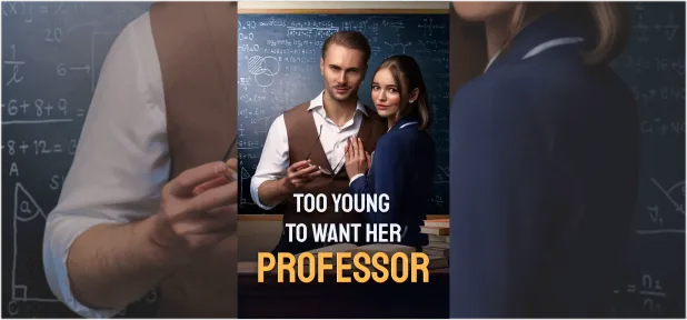 Too Young to Want Her Professor: A Shattered Vase and a Dangerous Secret That Ignite a Forbidden Campus Romance