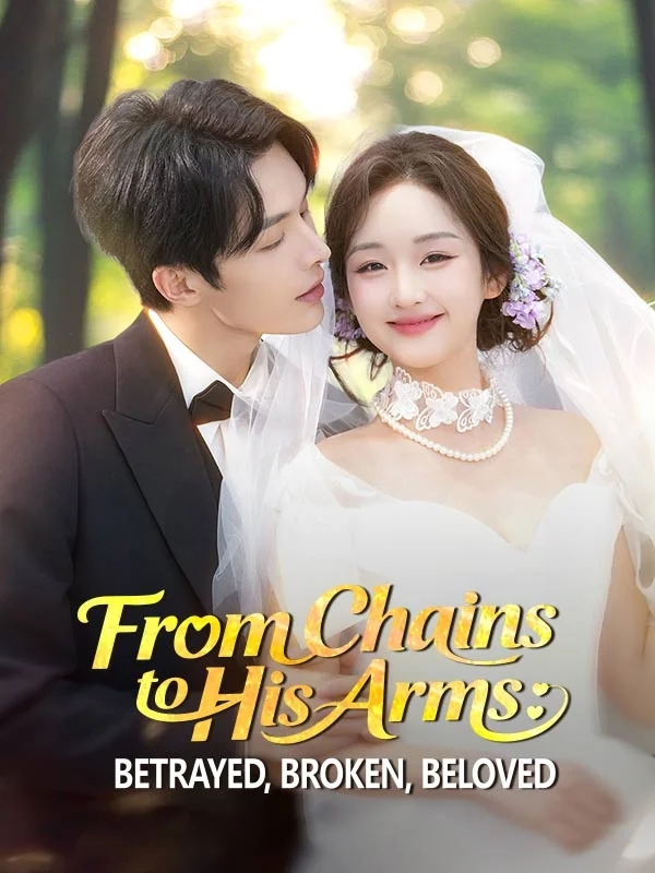 From Chains to His Arms: Betrayed, Broken, Beloved cover art