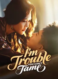 I'm Trouble You Can't TameShort Dramas