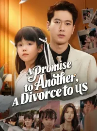 A Promise to Another, A Divorce to UsShort Dramas