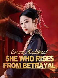 Crown Reclaimed: She Who Rises From Betrayal(DUBBED)Short Dramas