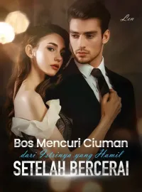 Sampul Novel Bos Mencuri Ciuman dari Istrinya yang Hamil Setelah Bercerai