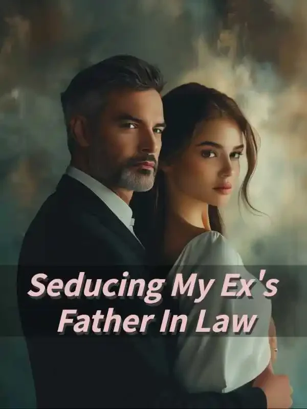 Seducing My Ex's Father In Law Novel Cover
