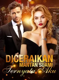 Sampul Novel Diceraikan Mantan Suami, Ternyata Aku ....