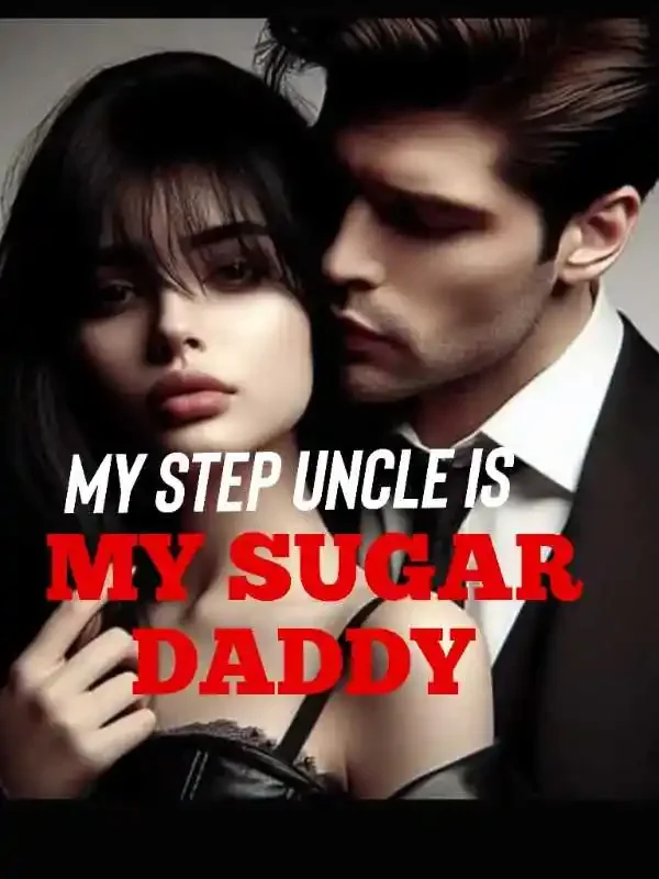 MY STEP UNCLE IS MY SUGAR DADDY  Novel Cover