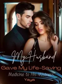 My Husband Gave My Life-Saving Medicine to His Mistress Novel Cover