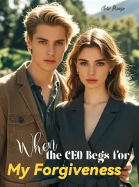 When the CEO Begs for My Forgiveness Novel Cover