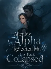After My Alpha Rejected Me, His Pack Collapsed Novel Cover