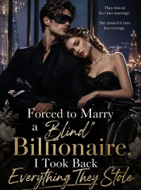 Forced to Marry a "Blind" Billionaire, I Took Back Everything They Stole Novel Cover