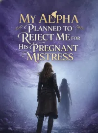 My Alpha Planned to Reject Me for His Pregnant Mistress Novel Cover