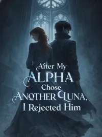After My Alpha Chose Another Luna, I Rejected Him Novel Cover