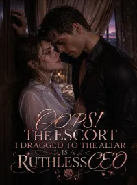 Oops! The Escort I Dragged to the Altar is a Ruthless CEO Novel Cover