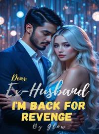 Dear Ex-husband, I'm back for revenge Novel Cover