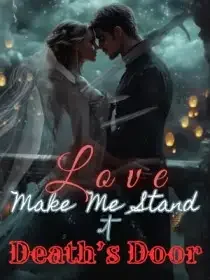 Love Makes Me Stand at Death's Door