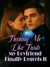 Treating Me Like Trash, My Boyfriend Finally Regrets It Novel Cover