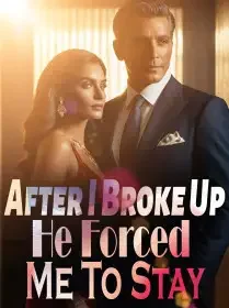 After I Broke Up, He Forced Me To Stay Novel Cover