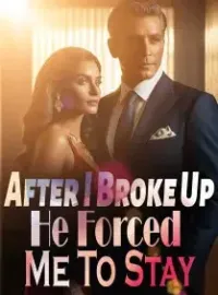 After I Broke Up, He Forced Me To Stay Novel Cover