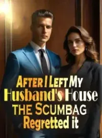 After I Left My Husband's House, the Scumbag Regretted it Novel Cover