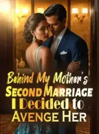 Behind My Mother’s Second Marriage: I Decided to Avenge Her! Novel Cover