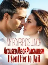 My Boyfriend's Junior Accused Me of Plagiarism, I Sent Her to Jail Novel Cover