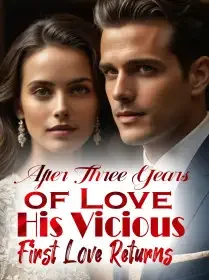 After Three Years of Love, His Vicious First Love Returns Novel Cover