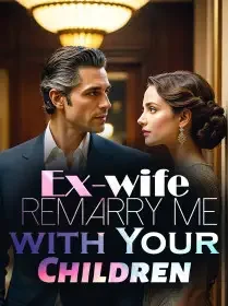 Ex-wife, Remarry Me with Your Children Novel Cover