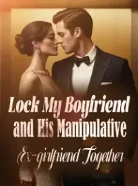 Lock My Boyfriend and His Manipulative Ex-girlfriend Together Novel Cover