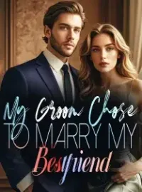 My Groom Chose to Marry my Bestfriend Novel Cover