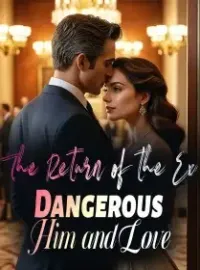 The Return of the Ex: Dangerous Him and Love Novel Cover