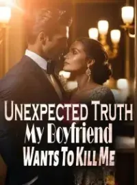 Unexpected Truth: My Boyfriend Wants To Kill Me Novel Cover