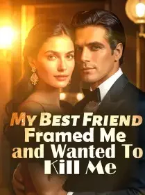 My Best Friend Framed Me and Wanted To Kill Me