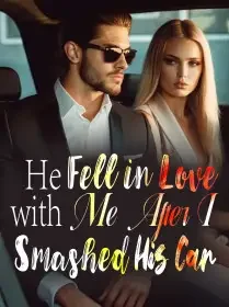 He Fell in Love with Me After I Smashed His Car Novel Cover