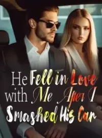 He Fell in Love with Me After I Smashed His Car Novel Cover