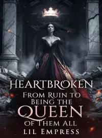Heartbroken; From Ruin to Being the Queen of Them All