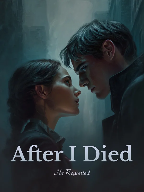After I Died, He Regretted