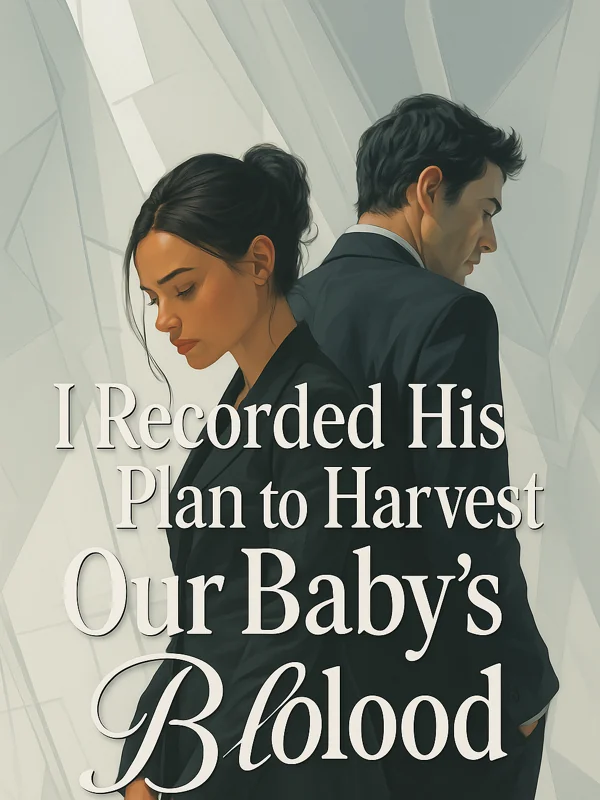 I Recorded His Plan to Harvest Our Baby’s Blood Novel Cover