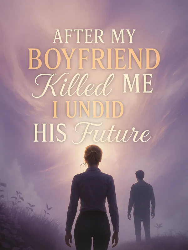 After My Boyfriend Killed Me I Undid His Future Novel Cover