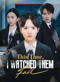 This Time, I Watched Them FallShort Dramas
