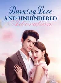 Burning Love and Unhindered AdorationShort Dramas