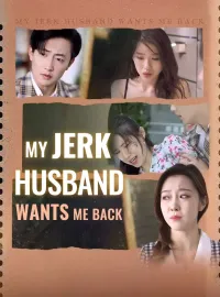 My Jerk Husband Wants Me BackShort Dramas