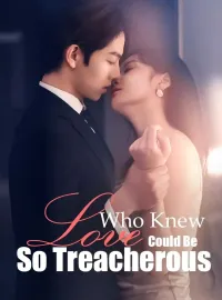Who Knew Love Could Be So TreacherousShort Dramas