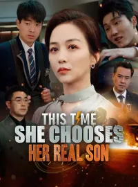 This Time, She Chooses Her Real SonShort Dramas